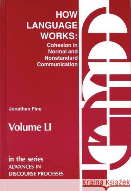 How Language Works: Cohesion in Normal and Nonstandard Communication Fine, Jonathan 9781567500448 Ablex Publishing Corporation