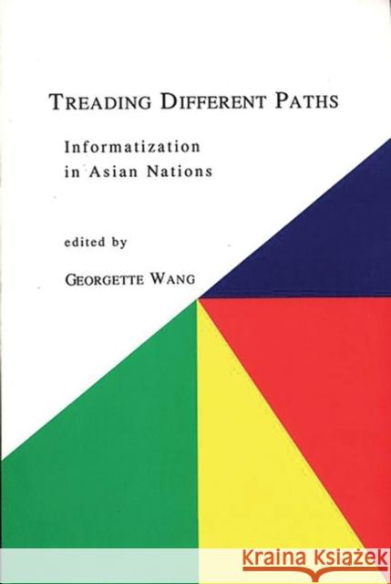 Treading Different Paths: Information in Asian Nations Wang, Georgette 9781567500486 Ablex Publishing Corporation