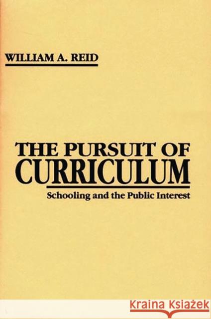 The Pursuit of Curriculum: Schooling and the Public Interest Reid, William Arbuckle 9781567500516 Ablex Publishing Corporation
