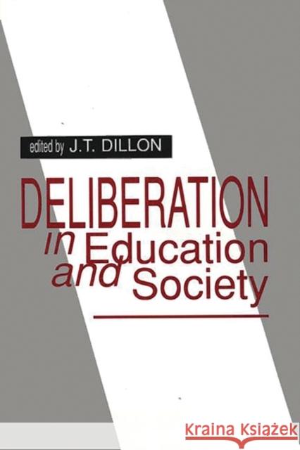 Deliberation in Education and Society JT Dillon James Thomas Dillon 9781567500561