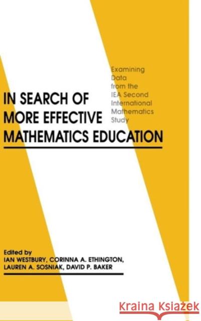 In Search of More Effective Mathematics Education: Examining Data from the Iea Second International Mathematics Study Westbury, Ian 9781567500608 Ablex Publishing Corporation