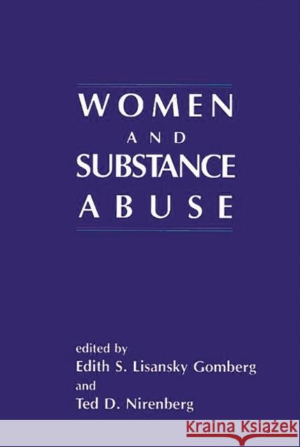 Women and Substance Abuse Edith S. Lisansky Gomberg Ted D. Nirenberg Edith Lisansky Gomberg 9781567500653 Ablex Publishing Corporation