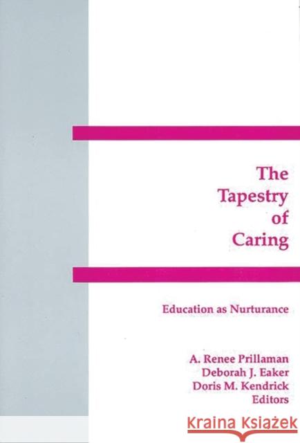 The Tapestry of Caring: Education as Nurturance Prillaman, A. Renee 9781567500752 Ablex Publishing Corporation