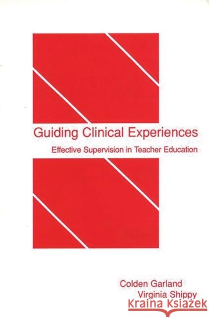 Guiding Clinical Experiences: Effective Supervision in Teacher Education Garland, Colden 9781567501070 Ablex Publishing Corporation