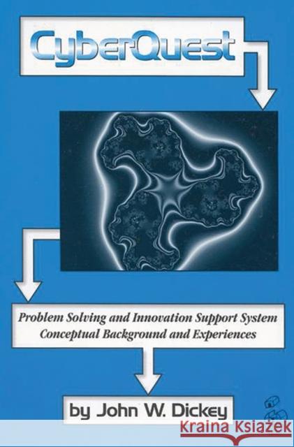Cyberquest: Problem Solving and Innovation Support System, Conceptual Background and Experiences Dickey, John W. 9781567501179