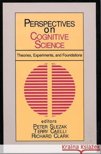 Perspectives on Cognitive Science, Volume 1: Theories, Experiments, and Foundations Slezak, Peter 9781567501216 Ablex Publishing Corporation