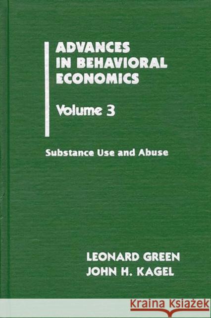 Advances in Behavioral Economics, Volume 3: Substance Use and Abuse Green, Leonard 9781567501476