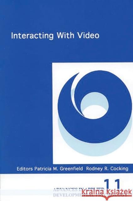 Interacting with Video Greenfield, Patricia M. 9781567501520 Ablex Publishing Corporation