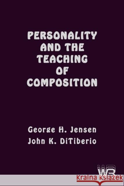 Personality and the Teaching of Composition George H. Jensen John K. DiTiberio 9781567501599 Ablex Publishing Corporation