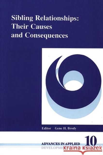 Sibling Relationships: Their Causes and Consequences Brody, Gene H. 9781567501803 Ablex Publishing Corporation