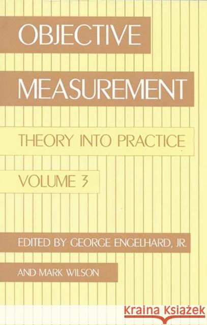 Objective Measurement: Theory Into Practice, Volume 3 Engelhard, George 9781567501834 Ablex Publishing Corporation