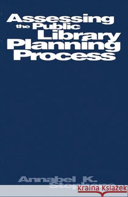 Assessing Public Library Planning Process Annabel K. Stephens 9781567501872