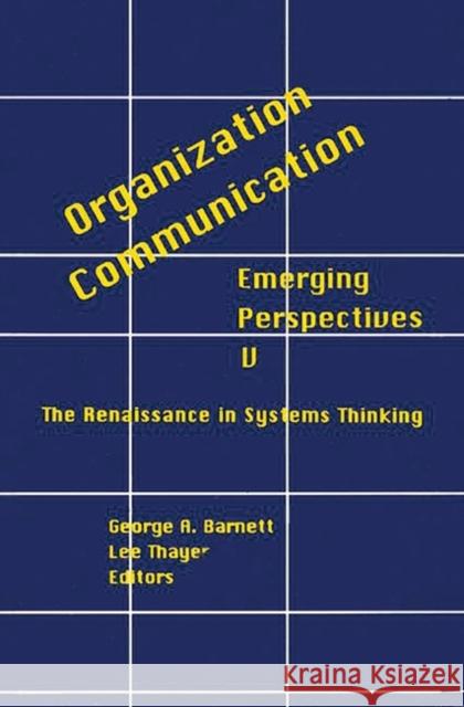 Organization-Communication: Emerging Perspectives, Volume 5: The Renaissance in Systems Thinking Thayer, Lee 9781567501957 Ablex Publishing Corporation