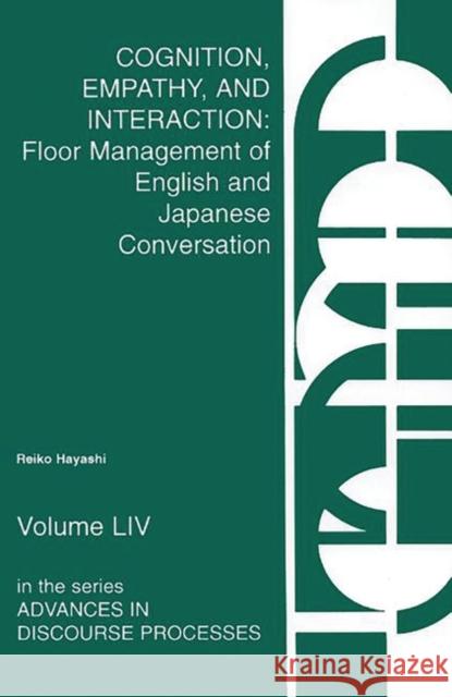 Cognition, Empathy & Interaction: Floor Management of English and Japanese Conversation Hayashi, Reiko 9781567502190 Ablex Publishing Corporation