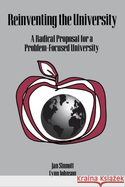 Reinventing the University: A Radical Proposal for a Problem-Focused University Sinnott, Jan D. 9781567502220 Ablex Publishing Corporation