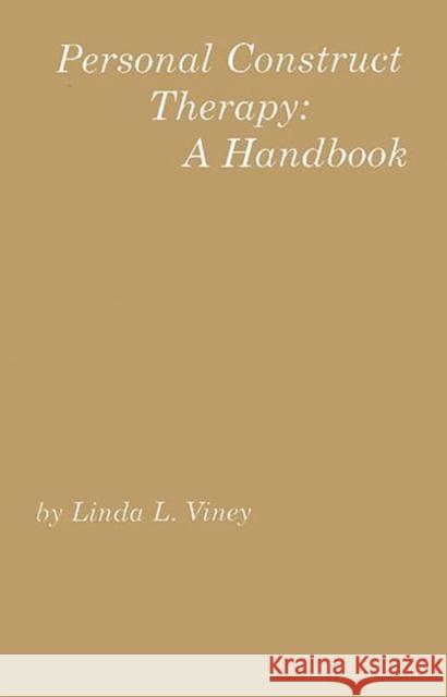 Personal Construct Therapy: A Handbook Viney, Linda L. 9781567502299 Ablex Publishing Corporation