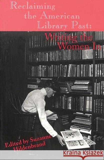 Reclaiming the American Library Past: Writing the Women in Hildenbrand, Suzanne 9781567502336 Ablex Publishing Corporation