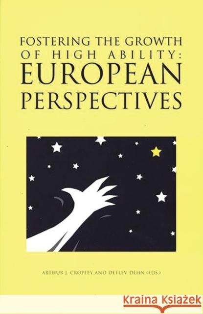 Fostering the Growth of High Ability: European Perspective Cropley, Arthur J. 9781567502428 Ablex Publishing Corporation