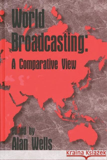 World Broadcasting: A Comparative View Wells, Alan 9781567502459