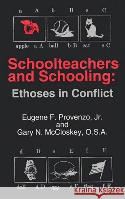 Schoolteachers and Schooling: Ethoses in Conflict Provenzo, Eugene F. 9781567502473 Ablex Publishing Corporation