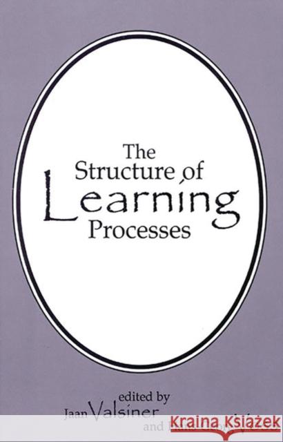 The Structure of Learning Processes Jaan Valsiner Hans-Georg Voss Jaan Valsiner 9781567502534 Ablex Publishing Corporation