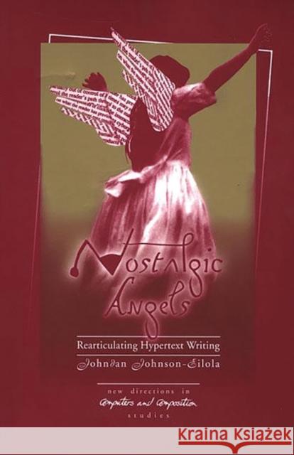 Nostalgic Angels: Rearticulating Hypertext Writing Johnson-Eilola, Johndan 9781567502800