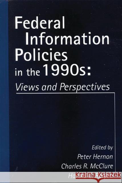 Federal Information Policies in the 1990s: Views and Perspectives Unknown 9781567502831 Ablex Publishing Corporation