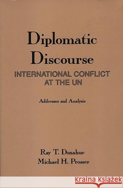 Diplomatic Discourse: International Conflict at the United Nations Donahue, Ray T. 9781567502909 Ablex Publishing Corporation