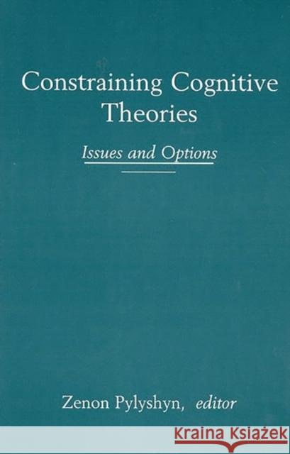 Constraining Cognitive Theories: Issues and Options Pylyshyn, Zenon W. 9781567503005 Ablex Publishing Corporation