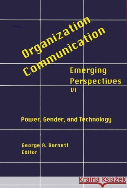 Organization-Communication: Emerging Perspectives, Volume 6: Power, Gender and Technology Barnett, George 9781567503159 Ablex Publishing Corporation