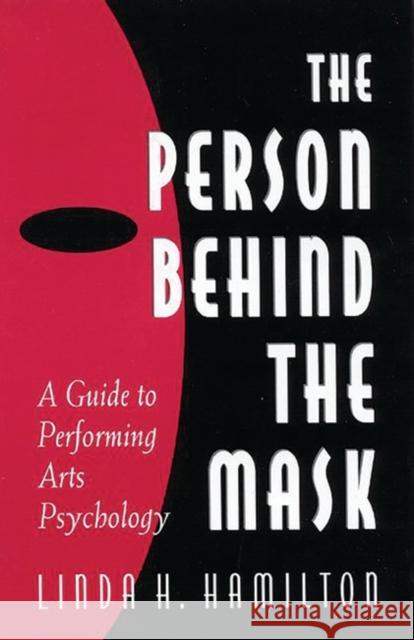 The Person Behind the Mask: Guide to Performing Arts Psychology Hamilton, Linda H. 9781567503449 Ablex Publishing Corporation