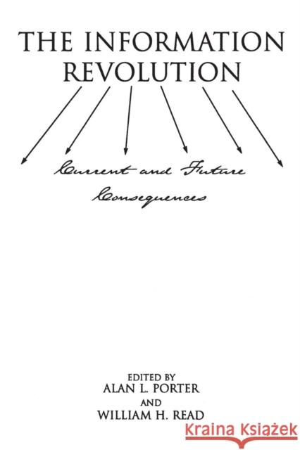 The Information Revolution: Current and Future Consequences Porter, Alan 9781567503494 Ablex Publishing Corporation
