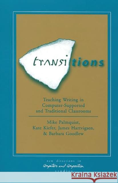 Transitions: Teaching Writing in Computer-Supported and Traditional Classrooms Palmquist, Mike 9781567503524 Ablex Publishing Corporation