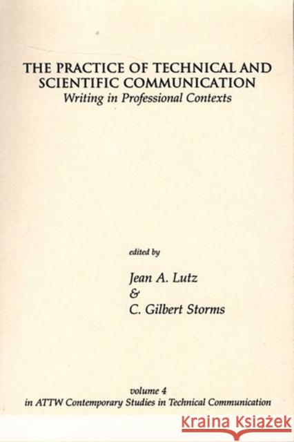 The Practice of Technical and Scientific Communication: Writing in Professional Contexts Lutz, Jean A. 9781567503616 Ablex Publishing Corporation