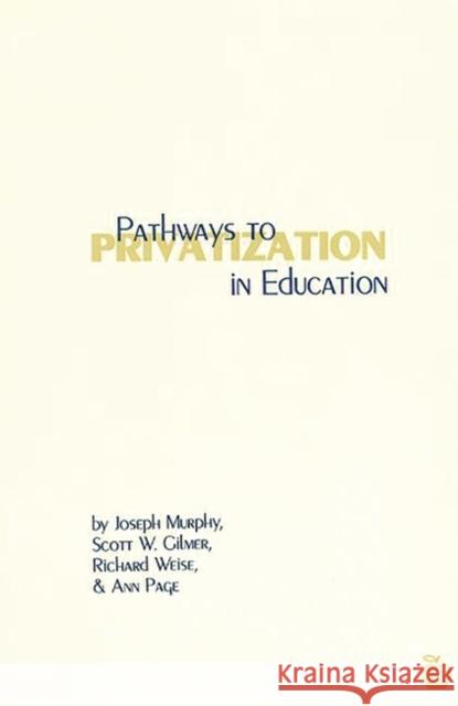 Pathways to Privatization in Education Scott W. Gilmer Richard Weise Ann Page 9781567503630 Ablex Publishing Corporation