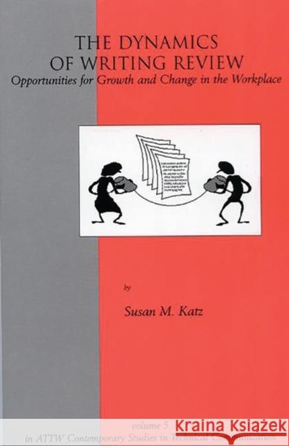 The Dynamics of Writing Review: Opportunities for Growth and Change in the Workplace Katz, Susan M. 9781567503753 ABC-Clio/Greenwood Publishing