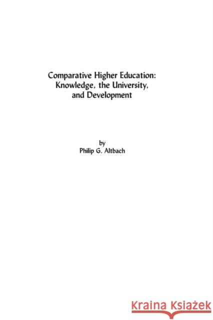 Comparative Higher Education: Knowledge, the University, and Development Altbach, Philip G. 9781567503814