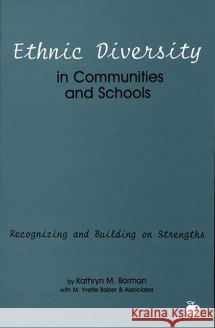 Ethnic Diversity in Communities and Schools: Recognizing and Building on Strengths Borman, Kathryn M. 9781567503869 Ablex Publishing Corporation