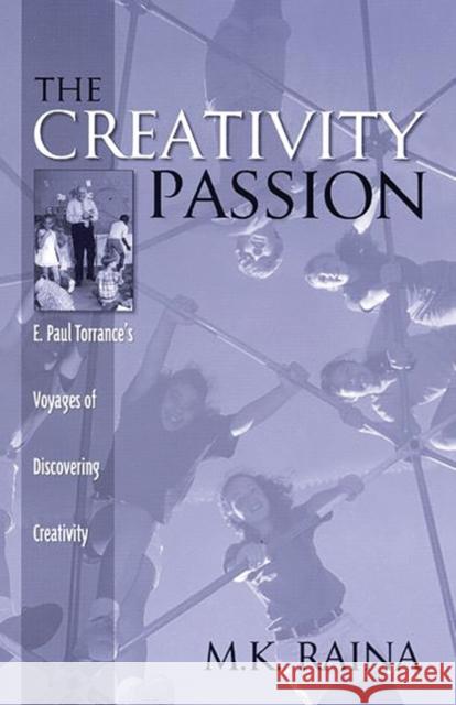 The Creativity Passion: E. Paul Torrance's Voyages of Discovering Creativity Raina, M. 9781567503890 Ablex Publishing Corporation