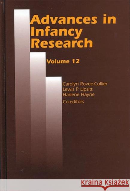 Advances in Infancy Research: Volume 12 Rovee-Collier, Carolyn 9781567503906