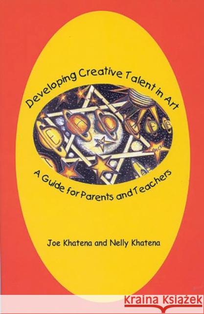 Developing Creative Talent in Art: A Guide for Parents and Teachers Khatena, Joe 9781567504071 Ablex Publishing Corporation