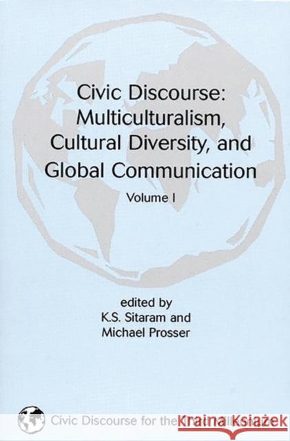 Civic Discourse: Volume One, Multiculturalism, Cultural Diversity, and Global Communication Sitaram, K. S. 9781567504095 Ablex Publishing Corporation