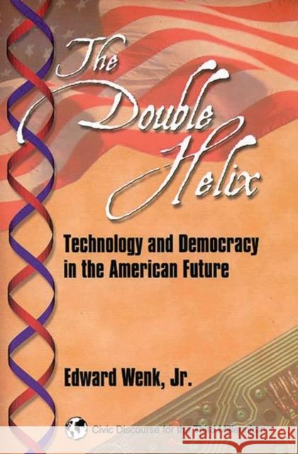 The Double Helix: Technology and Democracy in the American Future Wenk, Edward 9781567504309 Ablex Publishing Corporation