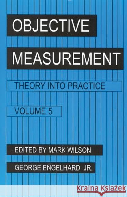 Objective Measurement: Theory Into Practice, Volume 5 Wilson, Mark R. 9781567504323 Ablex Publishing Corporation