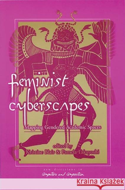 Feminist Cyberscapes: Mapping Gendered Academic Spaces Blair, Kristine 9781567504385 Ablex Publishing Corporation