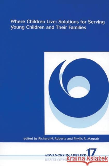 Where Children Live: Solutions for Serving Young Children and Their Families Roberts, Richard N. 9781567504415 Ablex Publishing Corporation