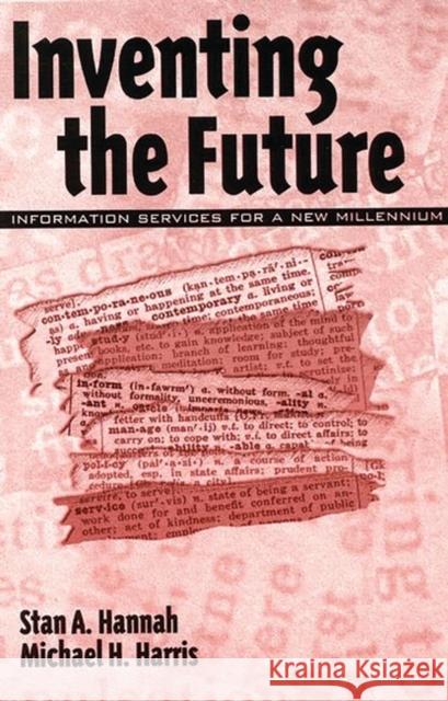 Inventing the Future: Information Services for a New Millennium Hannah, Stan A. 9781567504507 Ablex Publishing Corporation