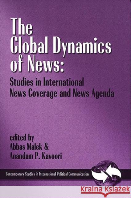 The Global Dynamics of News: Studies in International News Coverage and News Agenda Malek, Abbas 9781567504637