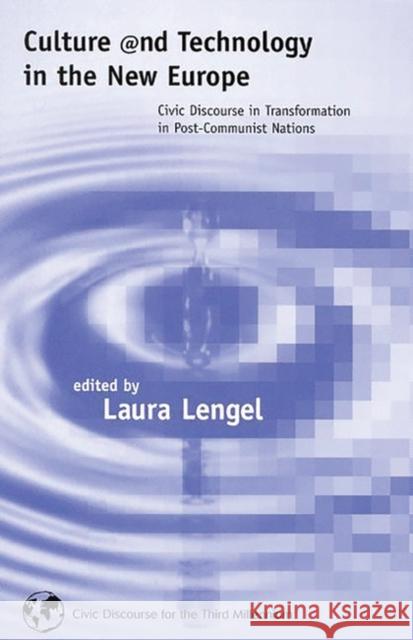 Culture and Technology in the New Europe: Civic Discourse in Transformation in Post-Communist Nations Lengel, Laura 9781567504675 Ablex Publishing Corporation