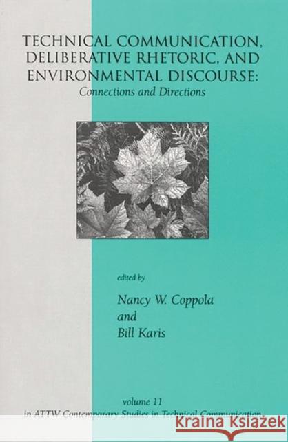 Technical Communication, Deliberative Rhetoric, and Environmental Discourse: Connections and Directions Coppola, Nancy W. 9781567504804 Ablex Publishing Corporation